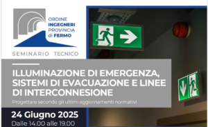 Seminario Tecnico “ILLUMINAZIONE DI EMERGENZA,SISTEMI DI EVACUAZIONE E LINEE DI INTERCONNESIONE – Progettare secondo gli ultimi aggiornamenti normativi | 24/06/2025 IN PRESENZA dalle ore 14.00 alle ore 19.00