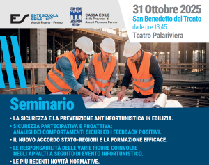 Seminario SICUREZZA IN EDILIZIA: PREVENZIONE, FORMAZIONE, RESPONSABILITÀ E NOVITÀ NORMATIVE| 31 Ottobre 2025 San Benedetto del Tronto